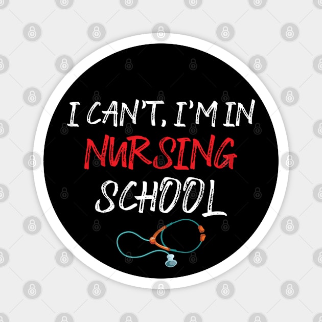 I Can't, I'm In Nursing School nurse gift Magnet by bisho2412